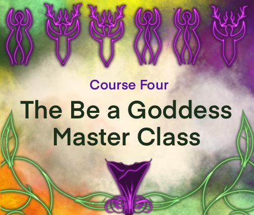 Course Four: The Be a Goddess Master Class