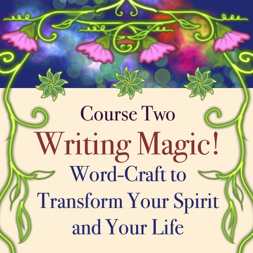 Course Two: Writing Magic!—Word-Craft to Transform Your Spirit and Your Life