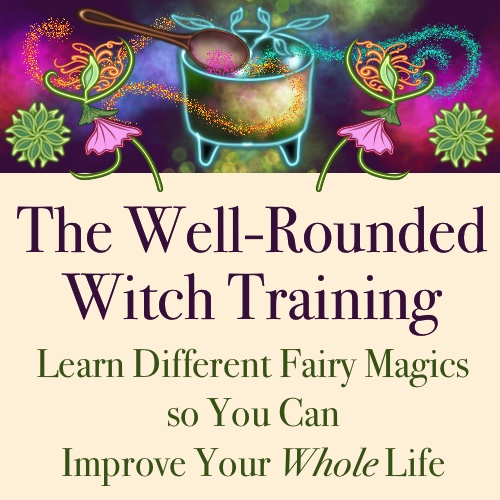 The Well-Rounded Witch Training: Learn Different Fairy Magics so You Can Improve Your WHOLE Life