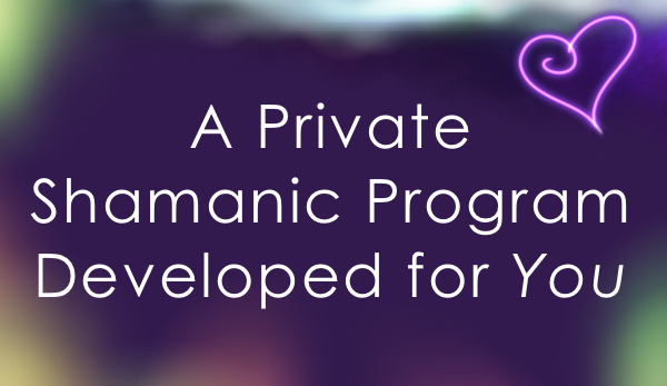 A private shamanic program developed for you